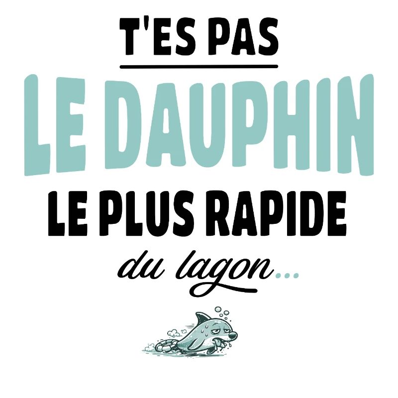 T’es pas le dauphin le plus rapide du lagon