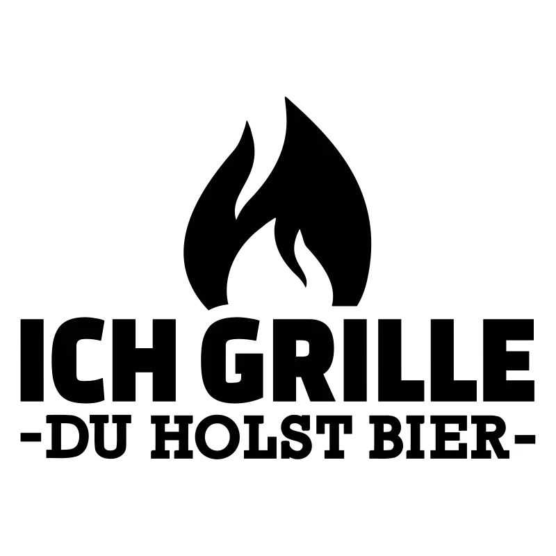 Ich grille du holst Bier