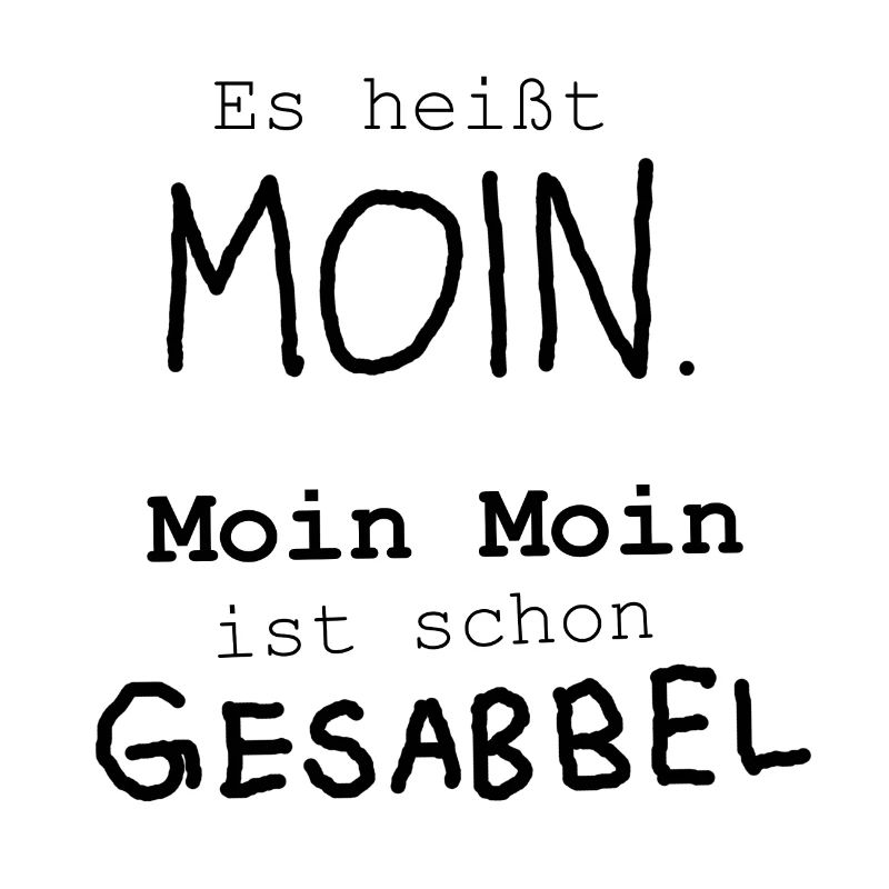 Es heißt Moin alles andere Gesabbel Geschenk Nord