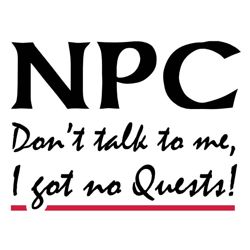 NPC - Do not talk to me, I got no quests!