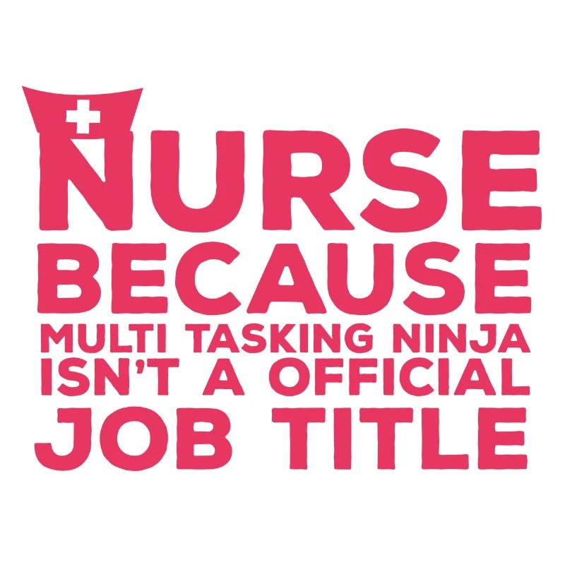 Nurse: Nurse Because Multi Tasking
