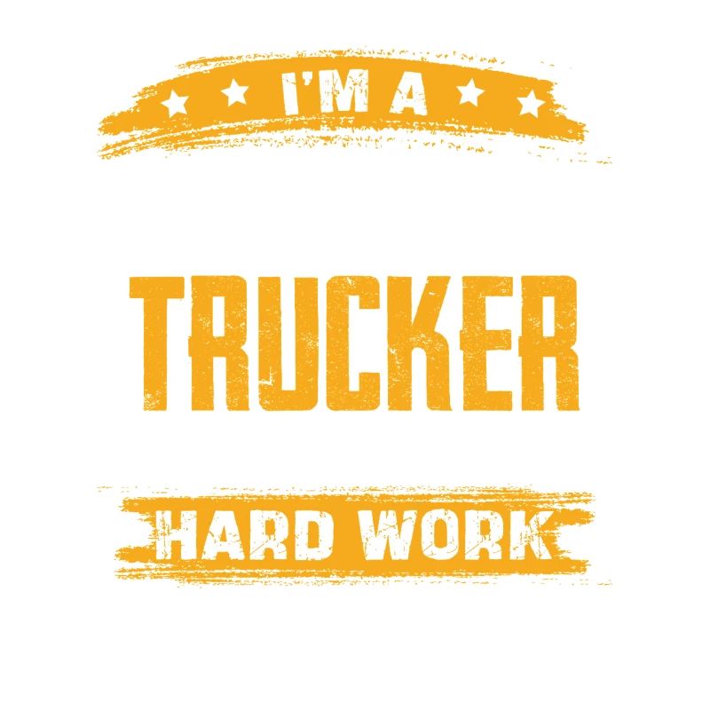 Trucker Humor Hard Work