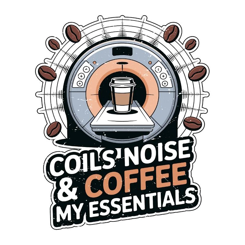 MRI Tech Coils Noise & Coffee Radiologist Rad Tech