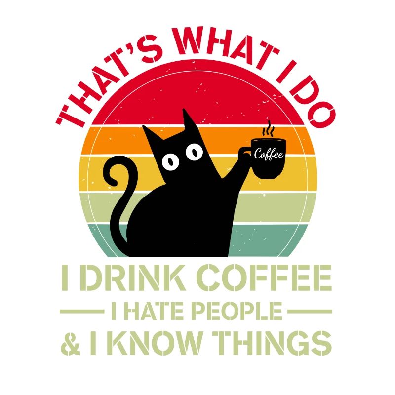 Drink Coffee I Hate People and I know things cat