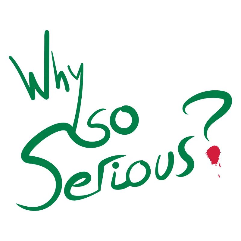 Why So Serious?