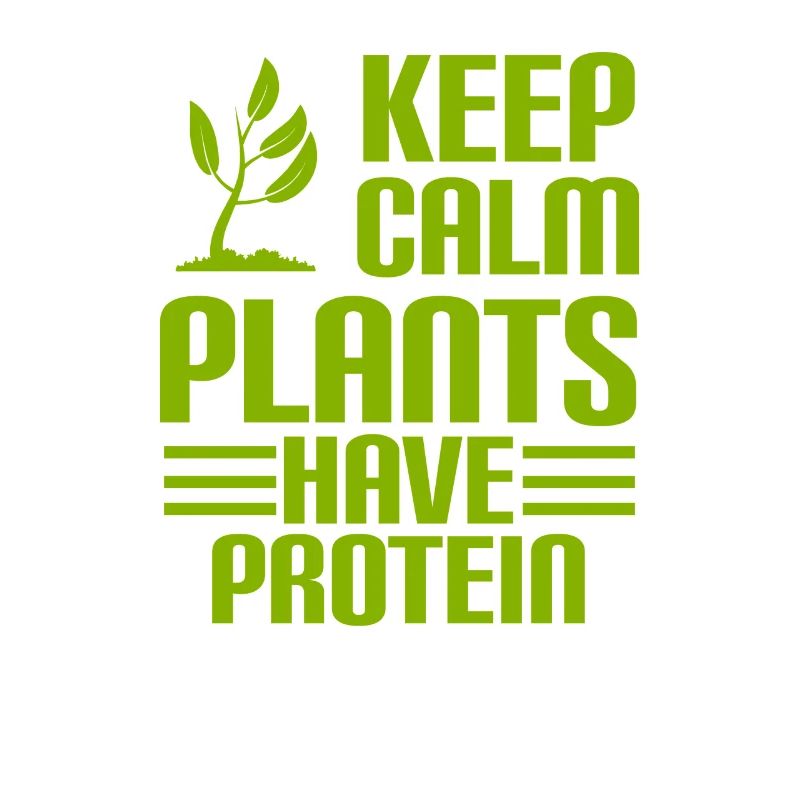 KEEP CALM - PLANTS HAVE PROTEIN - Vegan