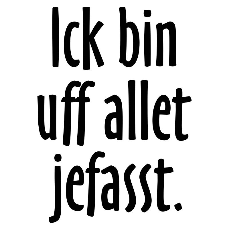 Lustige Berlin Sprüche: Ich bin auf alles gefasst