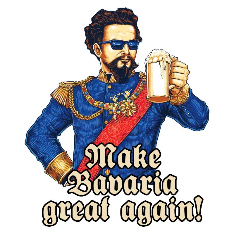 Bavaria great again II - King Ludwig drunk -