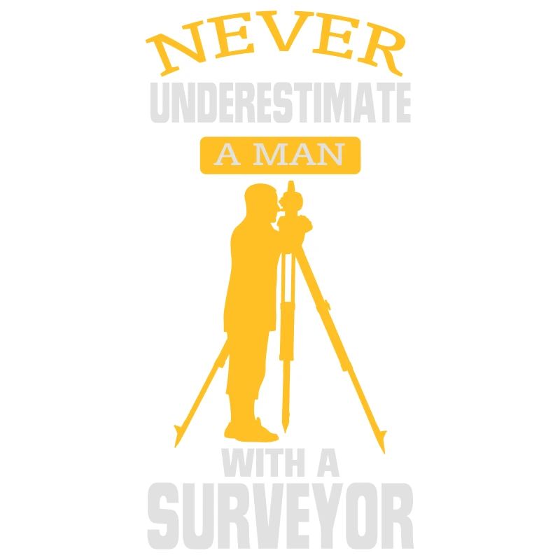 NEVER UNDERESTIMATE A SURVEYOR!