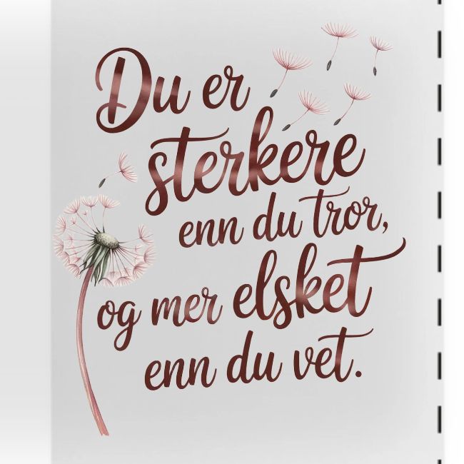 Du er sterkere enn du tror, mer elsket enn du vet