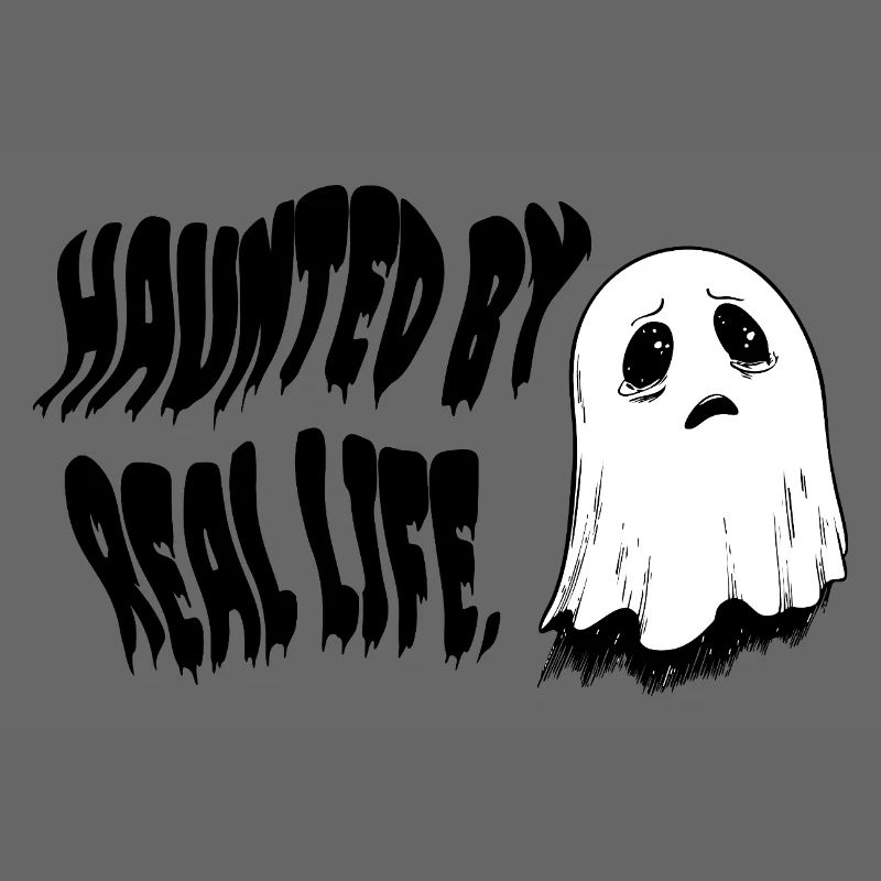 Haunted by Real Life | Sad Ghost Design