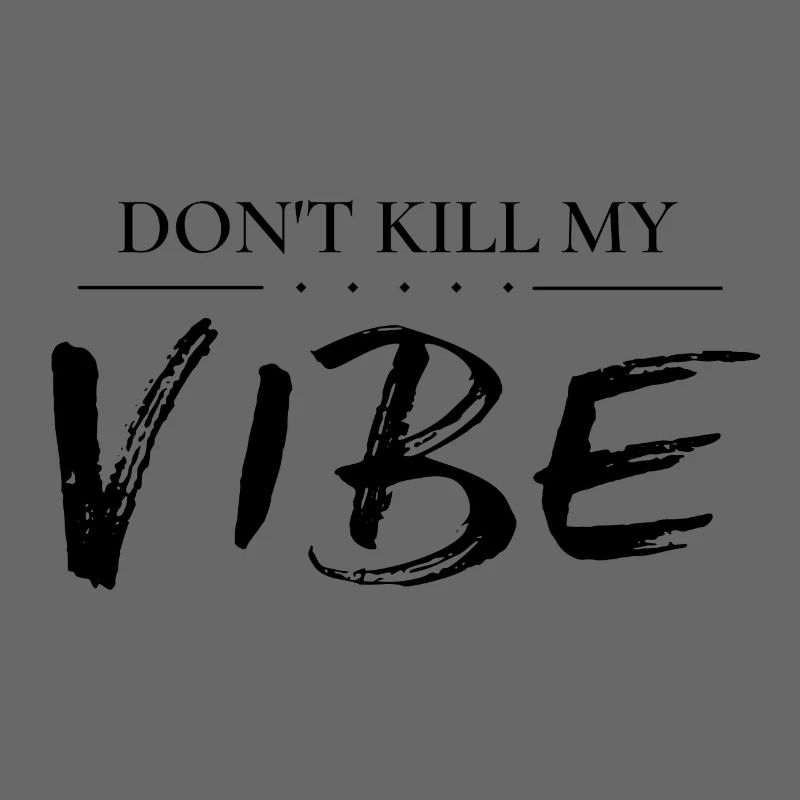 Do not kill my vibe