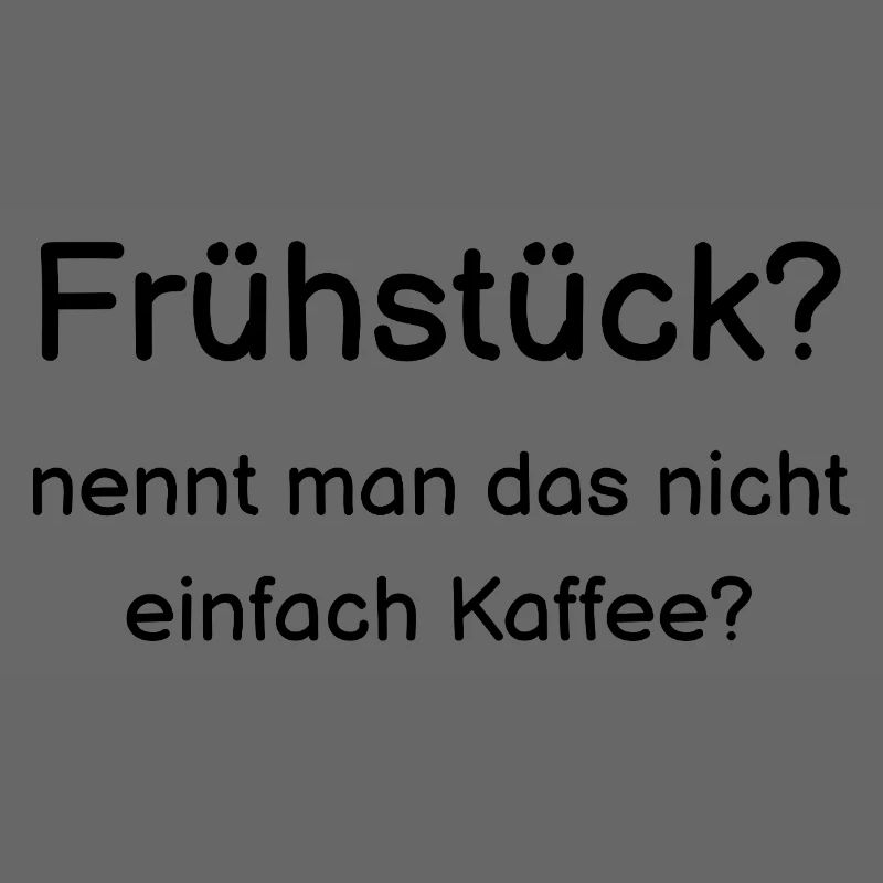 Frühstück? nennt man das nicht einfach Kaffee?