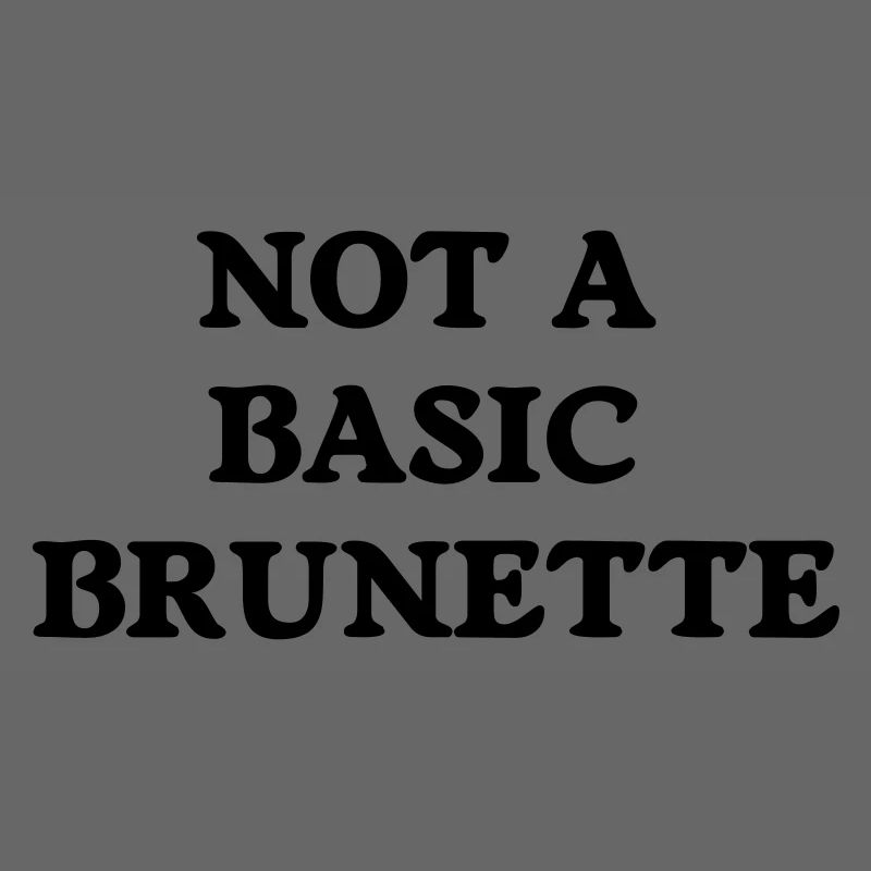 not a basic brunette