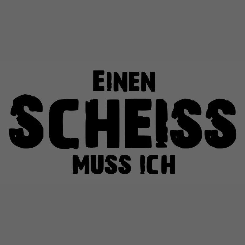 Einen Scheiss muss ich