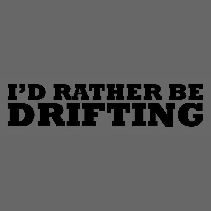 I'd rather be drifting