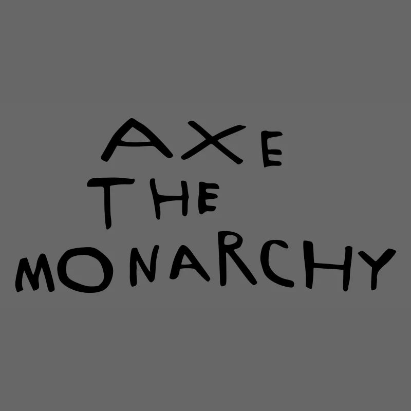 Axe the monarchy
