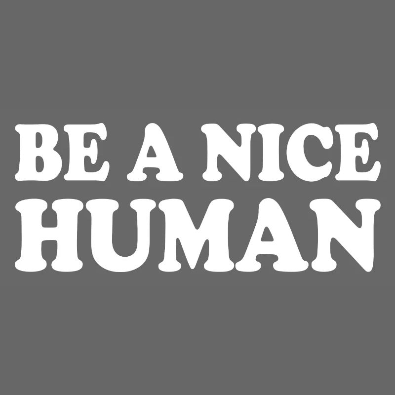 Be a nice human