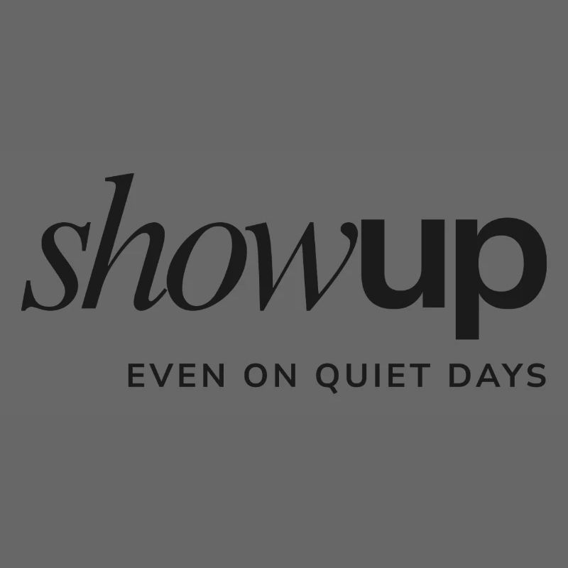 Show Up Even on Quiet Days – Statement Design