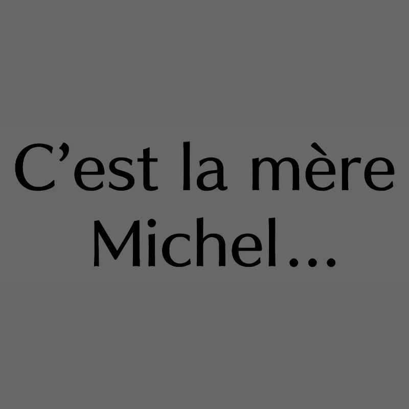 C’est la mère Michel…