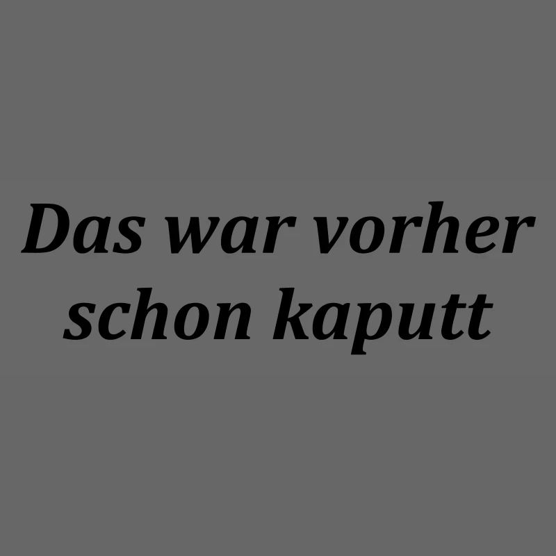 das war vorher schon kaputt