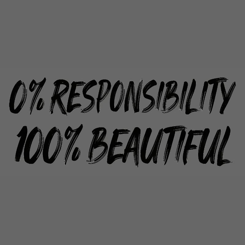 0 % de responsabilité, 100 % de beauté