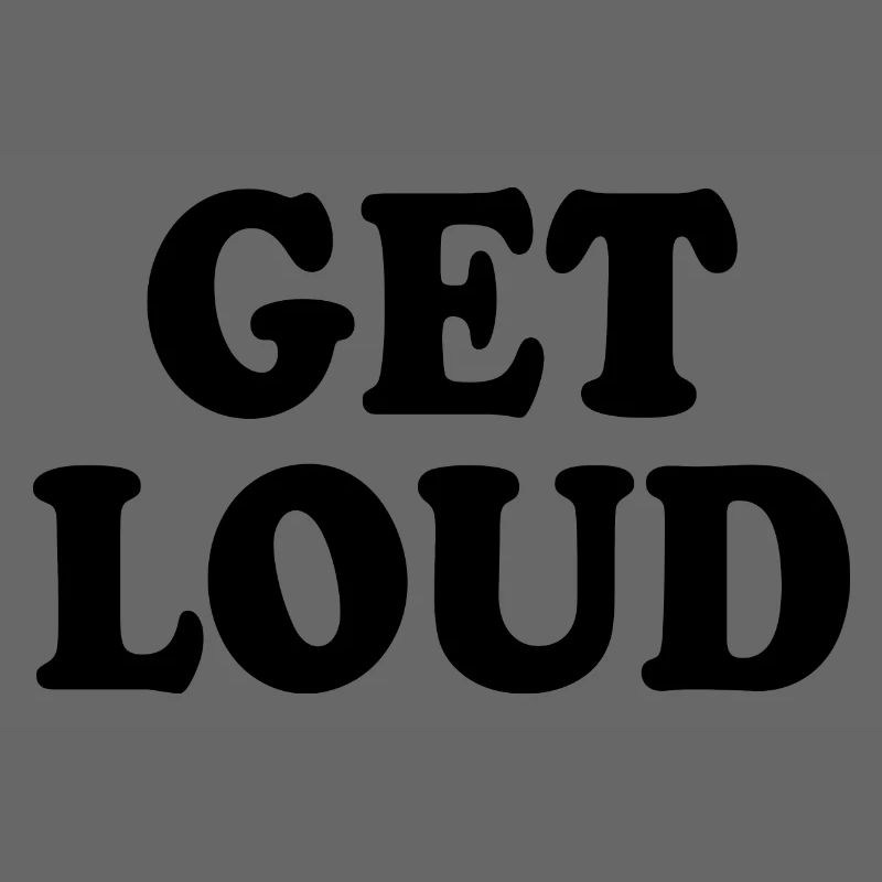 Get loud