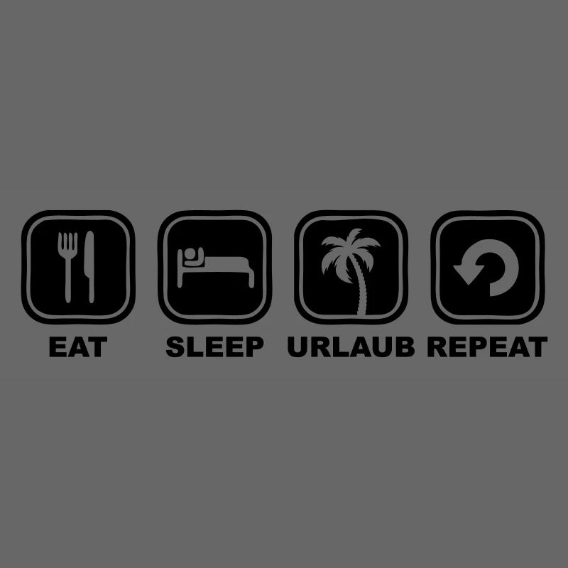 Eat sleep Urlaub Repeat