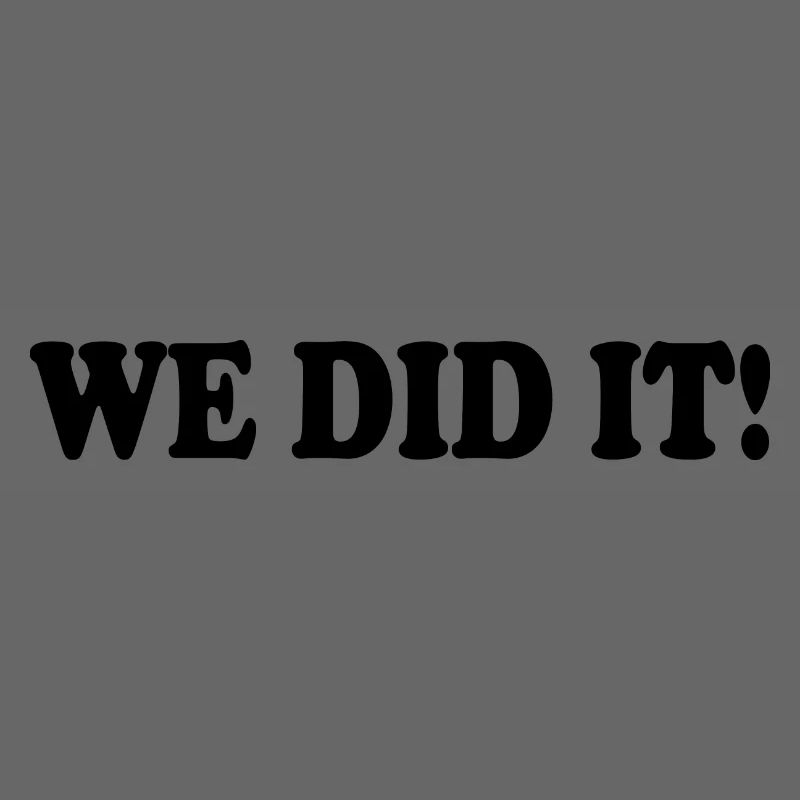 We did it