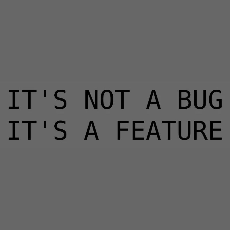 It's not a bug, its a feature