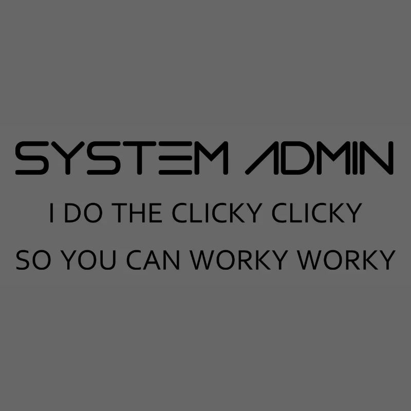 System Admin do clicky clicky in black