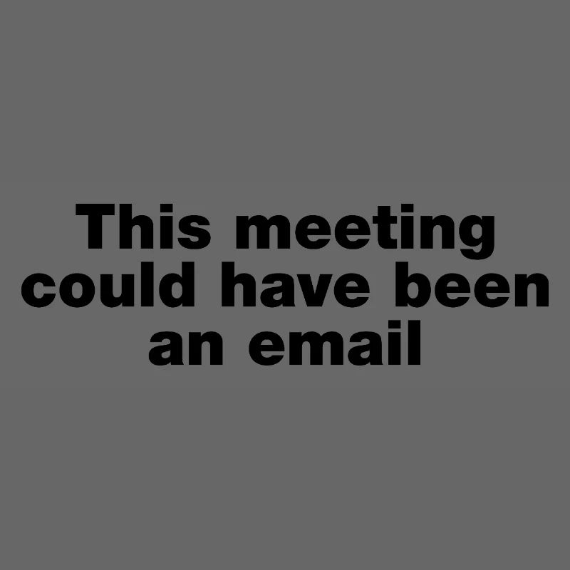 Dieses Treffen hätte eine E-Mail sein können
