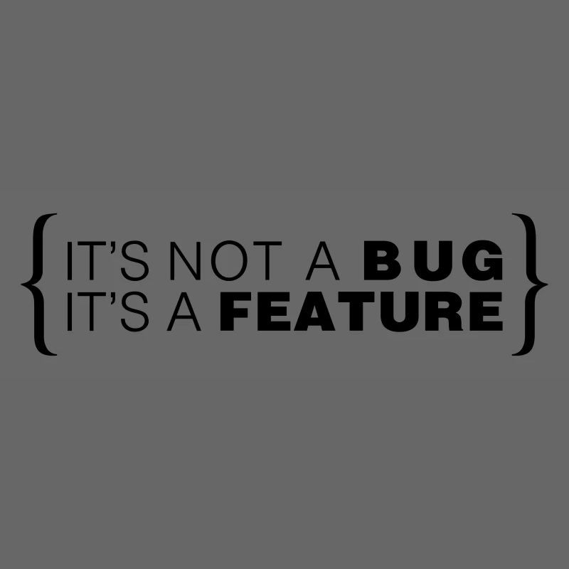C’est pas un bug. C’est une caractéristique.