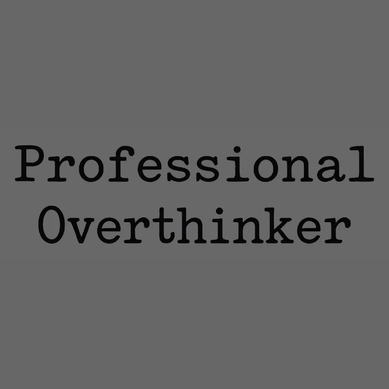 professional Overthinker
