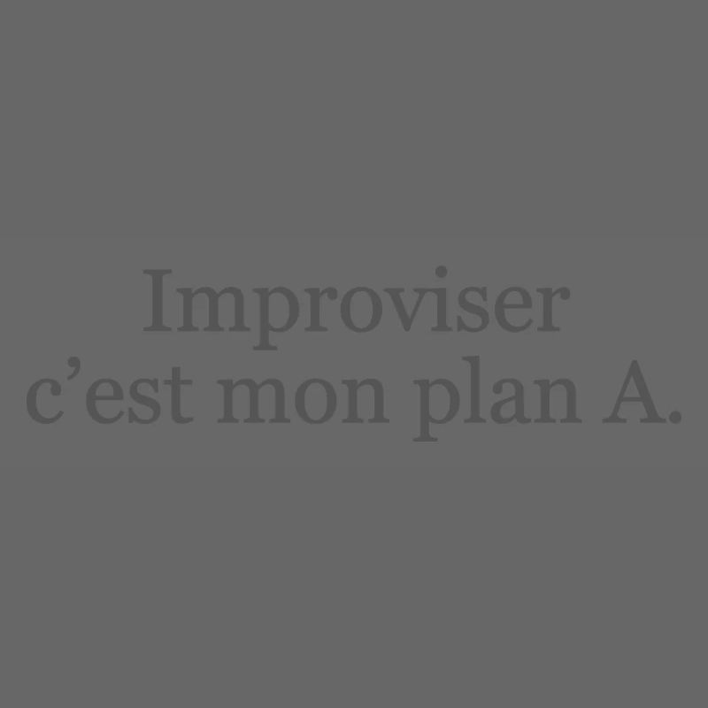 Improviser : c’est mon plan A… et ça marche ! ✅
