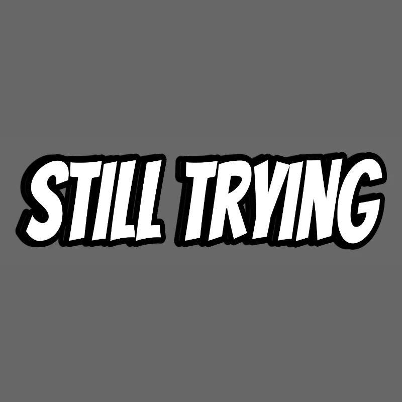 Still Trying Typography Tee