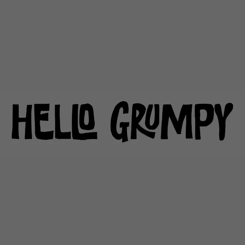 Hello Grumpy Funny Minimal Saying