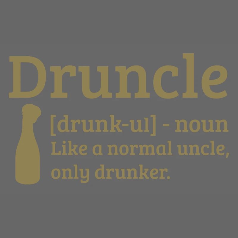 Druncle Drunk uncle like a normal uncle
