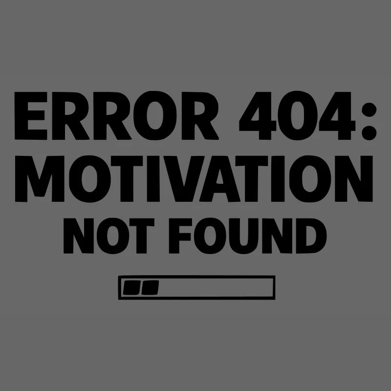 ERROR 404: Motivation Not Found | Minimal Typo