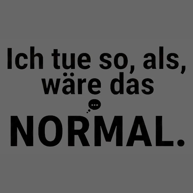 I'll pretend it's normal – saying