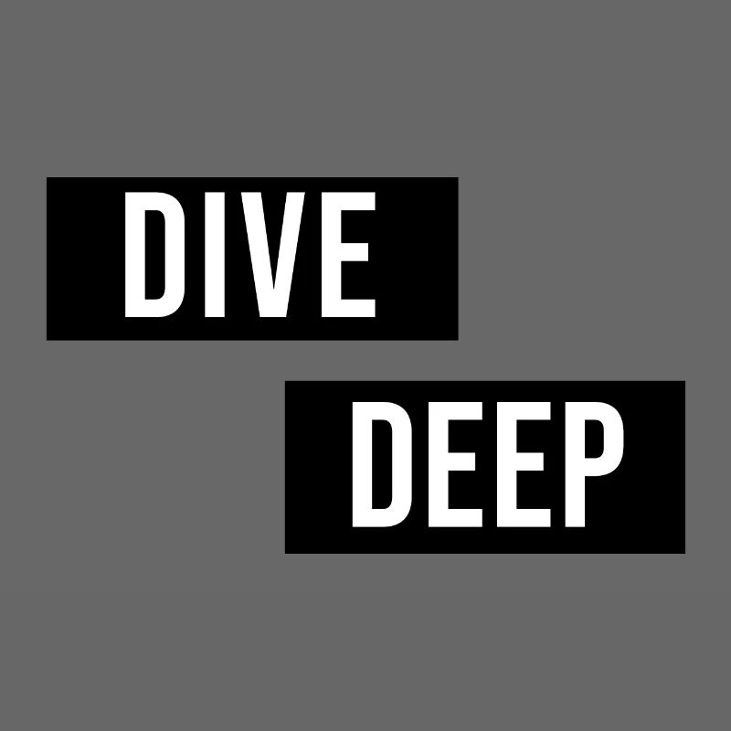 Dive Deep Inspiration