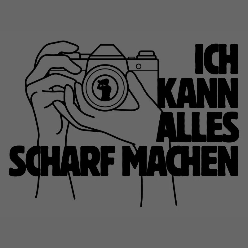 Ich kann alles scharf machen Kamera Spruch
