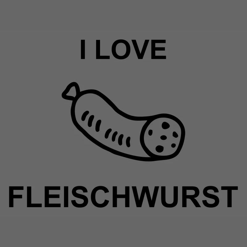 I Love Fleischwurst