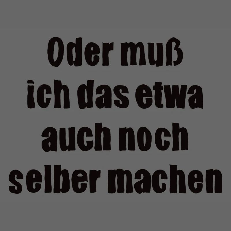 Oder muss ich das etwa auch selbst machen