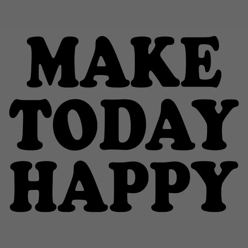 Make today happy