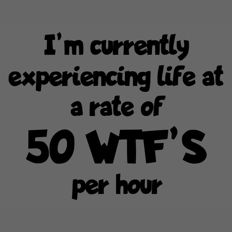 Ich lebe das Leben mit 50 Überraschungen pro Stunde #