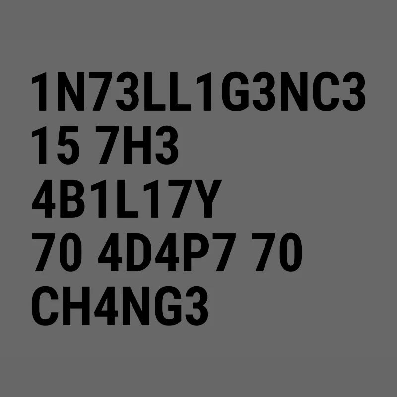 Intelligence is the ability to adapt to change Bla