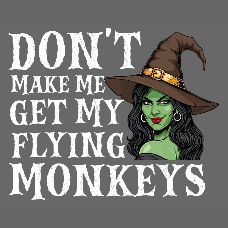 Don’t Make Me Get My Flying Monkeys — Halloween