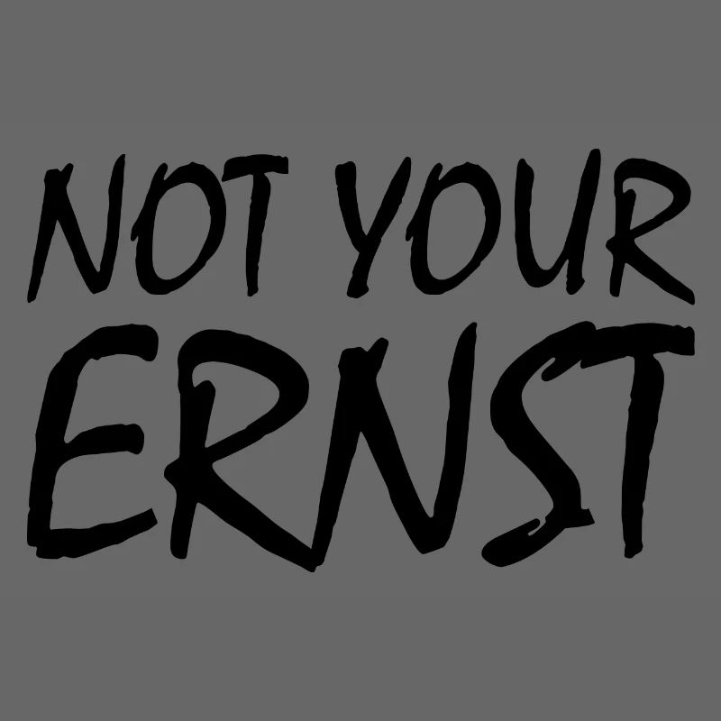 Not your ernst