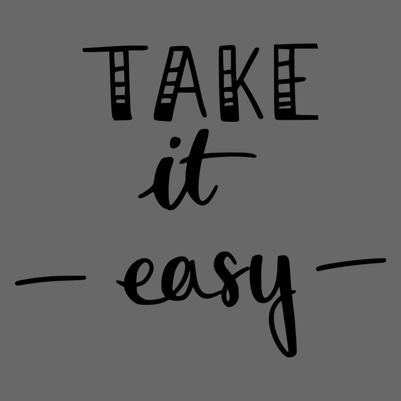 Take it easy